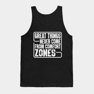 Great Things Never Come From Comfort Zones Tank Top